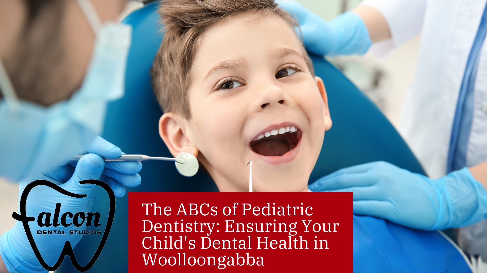 The ABCs of Pediatric Dentistry: Ensuring Your Child’s Dental Health in Woolloongabba